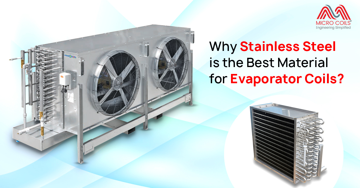 Why Stainless Steel is the Best Material for Evaporator Coils?