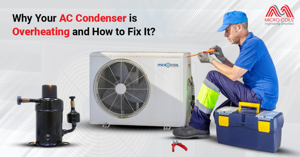 Why Your AC Condenser is Overheating and How to Fix It?