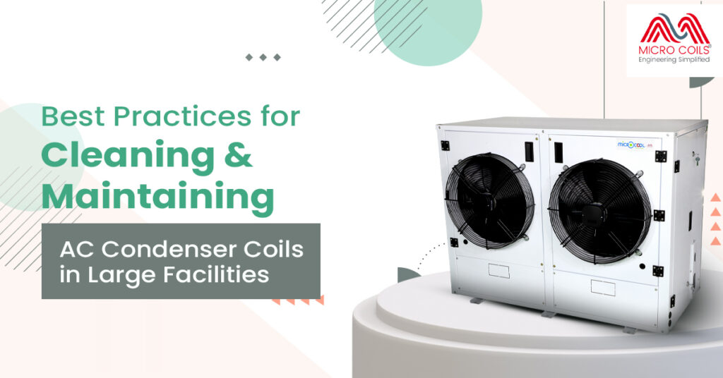 Best Practices for Cleaning and Maintaining AC Condenser Coils in Large Facilities