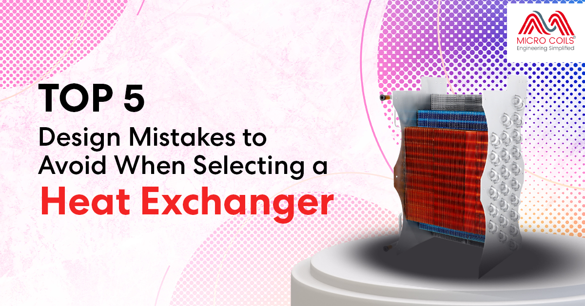 Top 5 Design Mistakes to Avoid When Selecting a Heat Exchanger